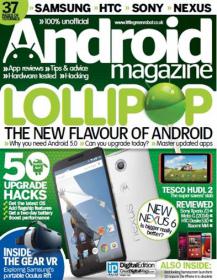 Android Magazine UK - Lollipop The New Flavour of Android + 50 Upgrade Hacks +About New NEXUS 6 And + Why You Need Android 5.0 (Issue 44, 2014)