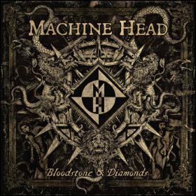 Machine Head - 2014 - Bloodstone & Diamonds [320]