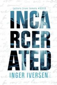 Incarcerated Letters from Inmate 92 by Inger Iversen [epub,mobi]