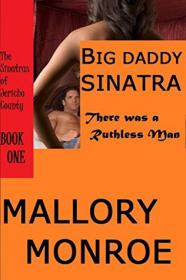 Big Daddy Sinatra There Was a Ruthless Man (The Sinatras of Jericho County Book 1) by Mallory Monroe