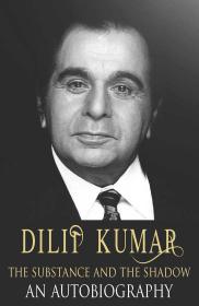 Dilip Kumar - The Substance and The Shadow - An Autobiography