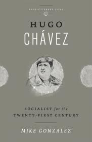Hugo ChÃ¡vez Socialist For The Twenty-First Century - Mike Gonzalez (2014)