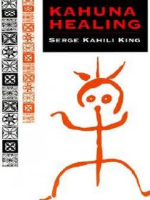Kahuna Healing- Serge Kahili King [Epub & Mobi] [StormRG]