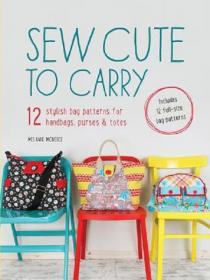 Sew Cute to Carry, 12 Stylish Bag Patterns [PDF] [StormRG]