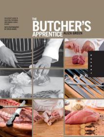 The Butcher's Apprentice The Expert's Guide to Selecting, Preparing, and Cooking a World of Meat by Aliza Green, Steve Legato