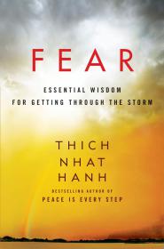 Fear_ Essential Wisdom for Getting Throu - Thich Nhat Hanh