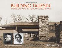 Building Taliesin - Frank Lloyd Wright's Home of Love and Loss (Architecture Art Ebook)