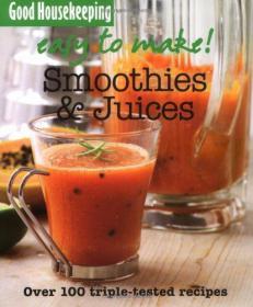 Smoothies and Juices Over 100 Triple-Tested Recipes (Easy to Make!)