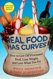 Real Food Has Curves How to Get Off Processed Food, Lose Weight, and Love What You Eat