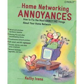 Home Networking Annoyances How to Fix the Most Annoying Things About Your Home Network by Kathy Ivens