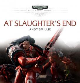 Warhammer 40k - Space Marine Battles Audio Drama - At Slaughter's End by Andy Smillie