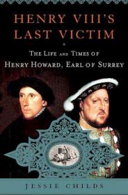 Henry VIII's Last Victim.The Life and Times of Henry Howard, Earl of Surrey - Jessie Childs.mobi