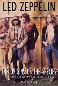 [Alan_Clayson]_Led_Zeppelin_The_Origin_of_the_Spe(Bokos-Z1)