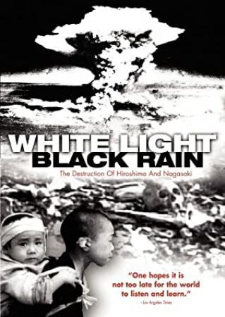 White Light Black Rain the Destruction of Hiroshima and Nagasaki 2007 WEBRip XviD MP3-XVID