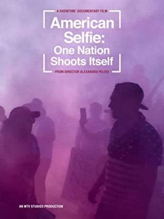 American Selfie One Nation Shoots Itself 2020 720p WEBRip 800MB x264-GalaxyRG[TGx]