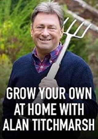 Grow Your Own at Home with Alan Titchmarsh S01E04 480p