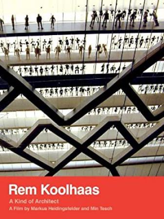 Rem Koolhaas A Kind Of Architect 2009 1080p WEB h264-HONOR