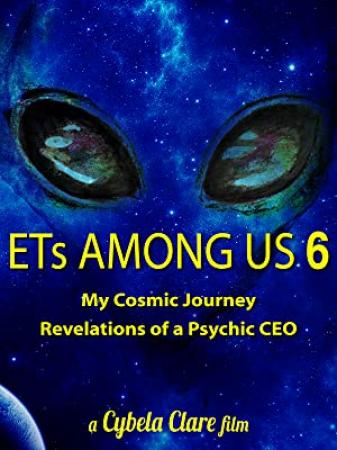 ETs Among Us 6 - My Cosmic Journey - Revelations of a Psychic CEO (2020) 720p WEB x264 Dr3adLoX