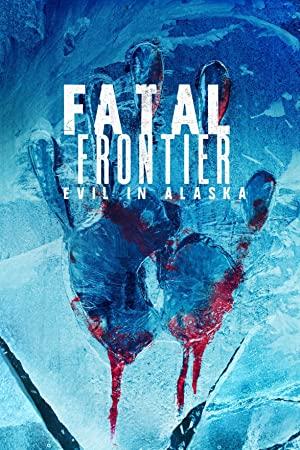 Fatal Frontier Evil in Alaska S01 720p WEBRip AAC2.0 x264-BAE[eztv]