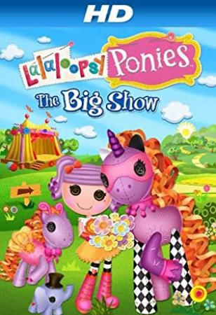 Lalaloopsy Ponies The Big Show [H264 - MPEG-4 AVC] [DeductiveBear23]