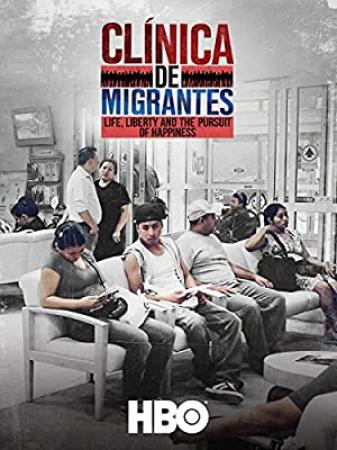 Clinica De Migrantes Life Liberty And The Pursuit Of Happiness (2016) [720p] [WEBRip] [YTS]