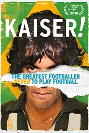 Kaiser The Greatest Footballer Never to Play Football 2018 WEBRip x264-ION10