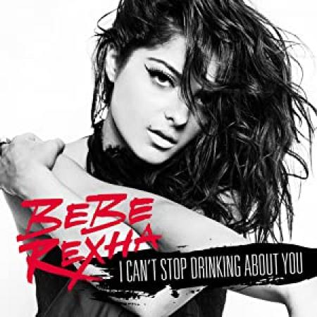 Bebe Rexha -- I Can't Stop Drinking About You